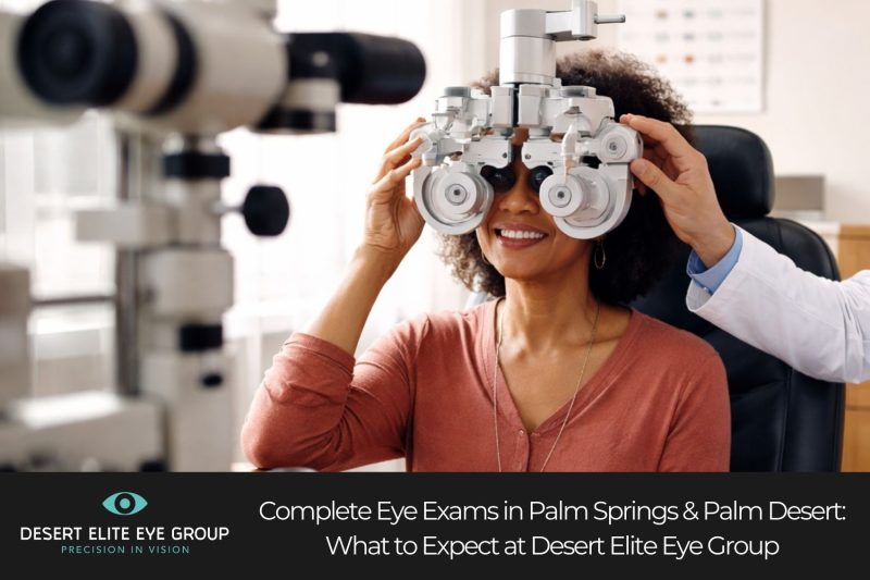 Complete Eye Exams in Palm Springs & Palm Desert: What to Expect at Desert Elite Eye Group
